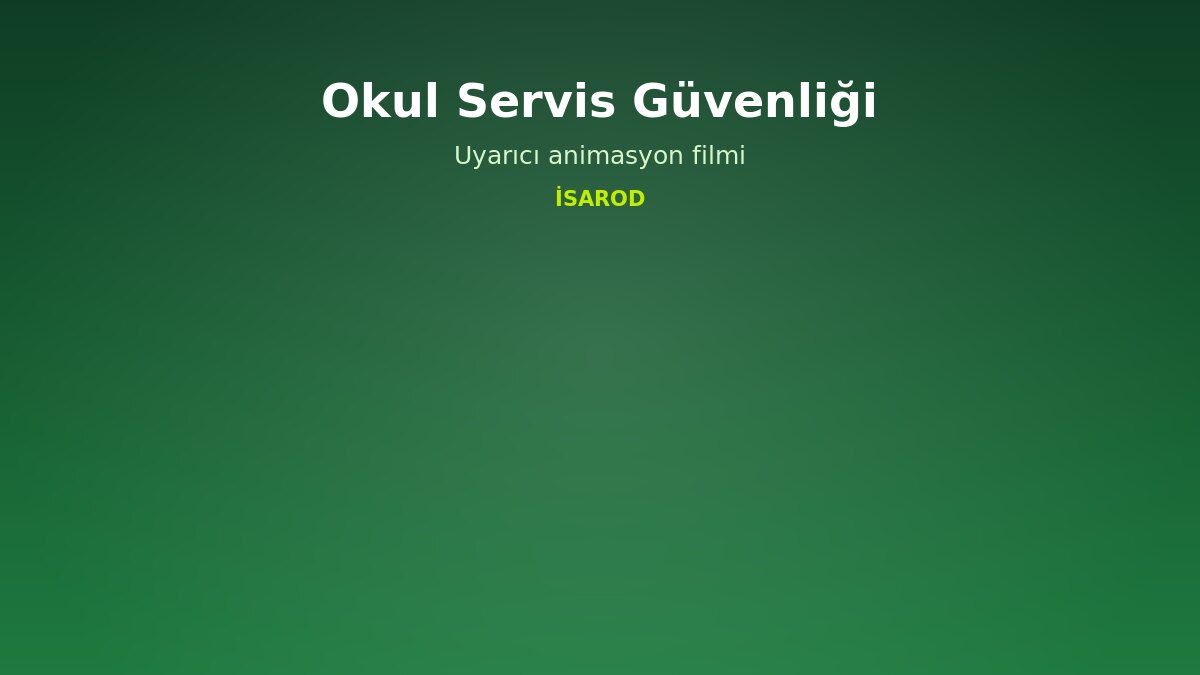 İSAROD — Okul servis taşımacılığı uyarı filmi